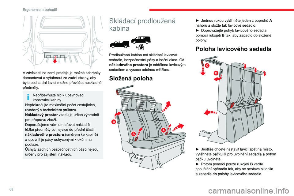 CITROEN JUMPER SPACETOURER 2021 Návod na použití (in Czech) 68
Ergonomie a pohodlí
V závislosti na zemi prodeje je možné schránky
demontovat a vytáhnout ze zadní strany, aby
bylo pod zadní lavicí možno převážet neskladné
předměty.
Nepřipe CITROEN JUMPER SPACETOURER 2021 Návod na použití (in Czech) 68
Ergonomie a pohodlí
V závislosti na zemi prodeje je možné schránky
demontovat a vytáhnout ze zadní strany, aby
bylo pod zadní lavicí možno převážet neskladné
předměty.
Nepřipe