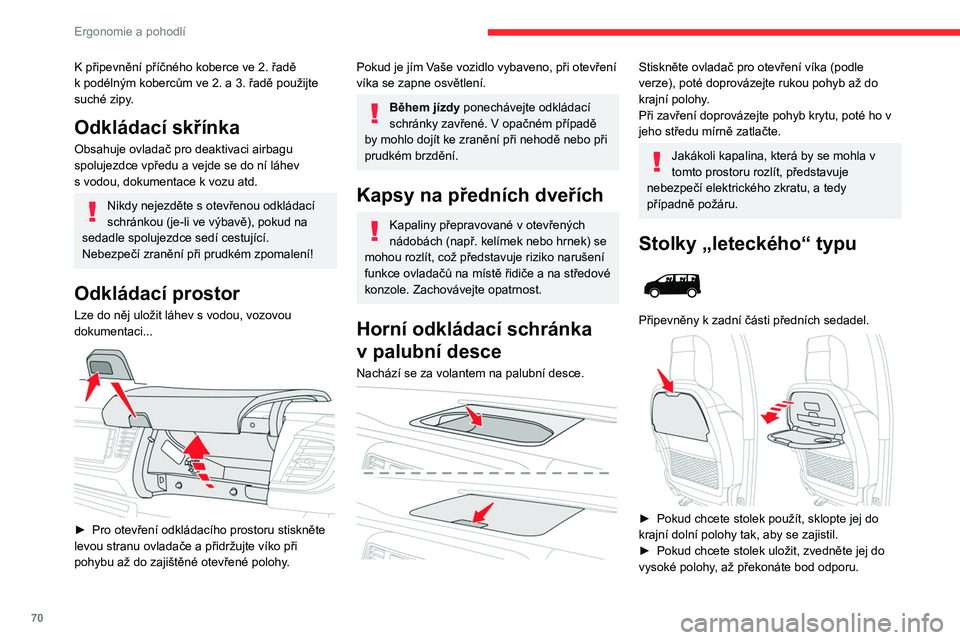CITROEN JUMPER SPACETOURER 2021 Návod na použití (in Czech) 70
Ergonomie a pohodlí
Na straně spolujezdce nezapomeňte
přiklopit stolek nahoru před uvedením
sedadla do polohy „stolek“.
Na stolek nepokládejte tvrdé ani těžké
předměty. V příp CITROEN JUMPER SPACETOURER 2021 Návod na použití (in Czech) 70
Ergonomie a pohodlí
Na straně spolujezdce nezapomeňte
přiklopit stolek nahoru před uvedením
sedadla do polohy „stolek“.
Na stolek nepokládejte tvrdé ani těžké
předměty. V příp