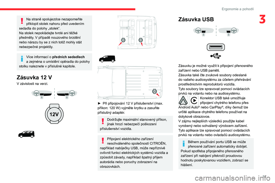 CITROEN JUMPER SPACETOURER 2021 Návod na použití (in Czech) 71
Ergonomie a pohodlí
3Na straně spolujezdce nezapomeňte
přiklopit stolek nahoru před uvedením
sedadla do polohy „stolek“.
Na stolek nepokládejte tvrdé ani těžké
předměty. V
př CITROEN JUMPER SPACETOURER 2021 Návod na použití (in Czech) 71
Ergonomie a pohodlí
3Na straně spolujezdce nezapomeňte
přiklopit stolek nahoru před uvedením
sedadla do polohy „stolek“.
Na stolek nepokládejte tvrdé ani těžké
předměty. V
př
