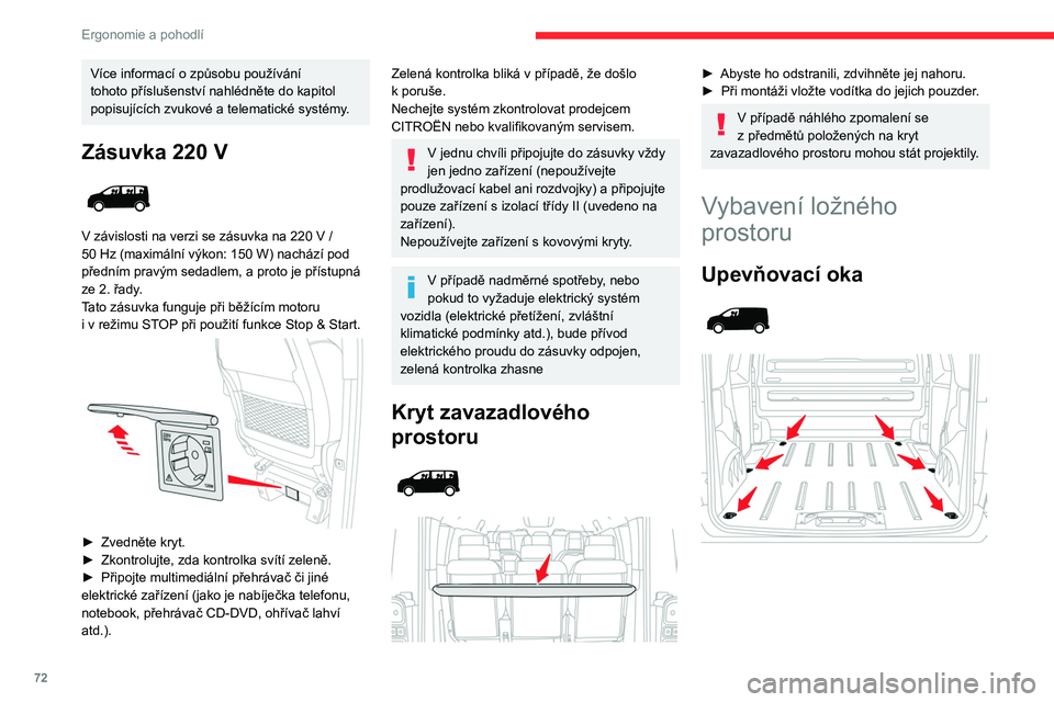 CITROEN JUMPER SPACETOURER 2021 Návod na použití (in Czech) 72
Ergonomie a pohodlí
Upevňovací oka v zadní části podlahy můžete
použít k připevnění převáženého nákladu.
Upevňovací oka na bočních panelech můžete
použít k připev CITROEN JUMPER SPACETOURER 2021 Návod na použití (in Czech) 72
Ergonomie a pohodlí
Upevňovací oka v zadní části podlahy můžete
použít k připevnění převáženého nákladu.
Upevňovací oka na bočních panelech můžete
použít k připev