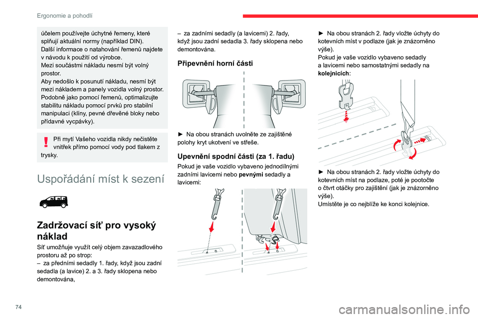 CITROEN JUMPER SPACETOURER 2021 Návod na použití (in Czech) 74
Ergonomie a pohodlí
Upevnění spodní části (za 2. řadu)
► Použijte upevňovací oka pro náklad.
Montáž sítě
Vycvakněte horní okrasné kryty a ustavte spodní
úchyty (postupem p CITROEN JUMPER SPACETOURER 2021 Návod na použití (in Czech) 74
Ergonomie a pohodlí
Upevnění spodní části (za 2. řadu)
► Použijte upevňovací oka pro náklad.
Montáž sítě
Vycvakněte horní okrasné kryty a ustavte spodní
úchyty (postupem p