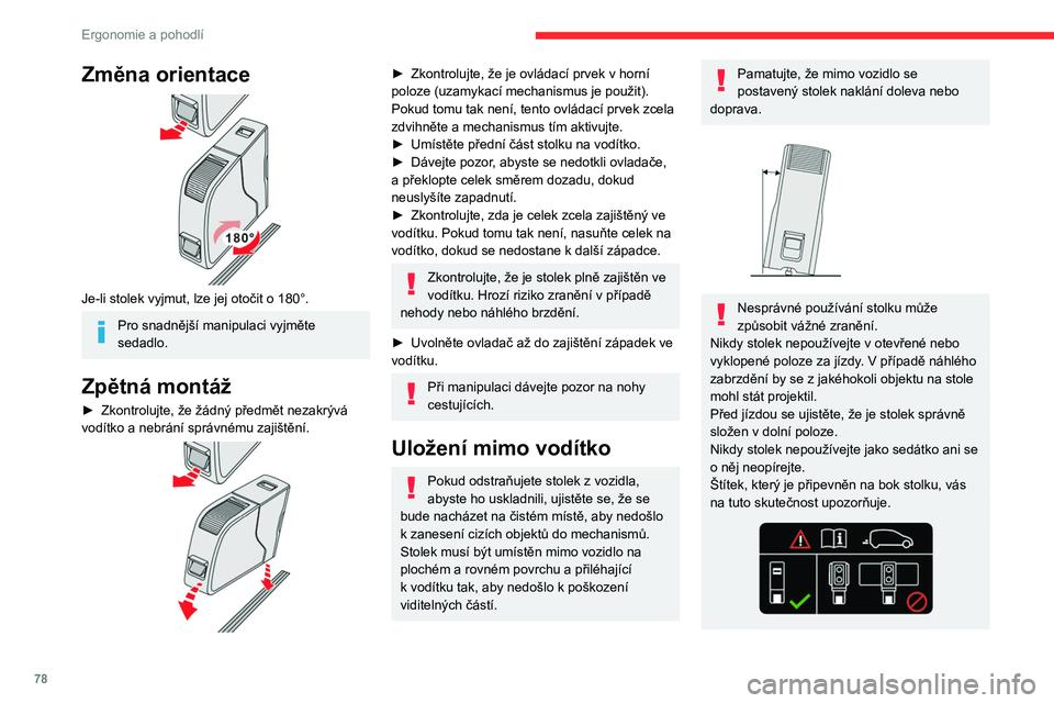CITROEN JUMPER SPACETOURER 2021 Návod na použití (in Czech) 78
Ergonomie a pohodlí
Změna orientace
Je-li stolek vyjmut, lze jej otočit o 180°.
Pro snadnější manipulaci vyjměte
sedadlo.
Zpětná montáž
► Zkontrolujte, že žádný předmět neza CITROEN JUMPER SPACETOURER 2021 Návod na použití (in Czech) 78
Ergonomie a pohodlí
Změna orientace
Je-li stolek vyjmut, lze jej otočit o 180°.
Pro snadnější manipulaci vyjměte
sedadlo.
Zpětná montáž
► Zkontrolujte, že žádný předmět neza