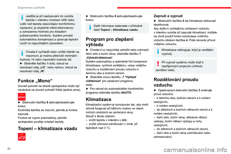CITROEN JUMPER SPACETOURER 2021  Návod na použití (in Czech) 82
Ergonomie a pohodlí
Rychlost ventilátoru
► Stiskněte tlačítko 2 pro zvýšení/snížení 
rychlosti proudění vzduchu.
Zobrazí se symbol proudění vzduchu 
(ventilátoru). Postupně se v