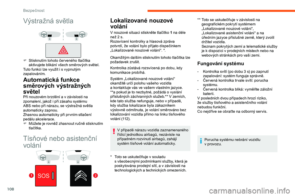 CITROEN JUMPER SPACETOURER 2020 Návod na použití (in Czech) 108
Tísňové nebo asistenční
volání
Lokalizované nouzové
volání
* Toto se uskutečňuje v souladu
s všeobecnými podmínkami služby, která je
poskytována prodejní sítí, a v
z CITROEN JUMPER SPACETOURER 2020 Návod na použití (in Czech) 108
Tísňové nebo asistenční
volání
Lokalizované nouzové
volání
* Toto se uskutečňuje v souladu
s všeobecnými podmínkami služby, která je
poskytována prodejní sítí, a v
z