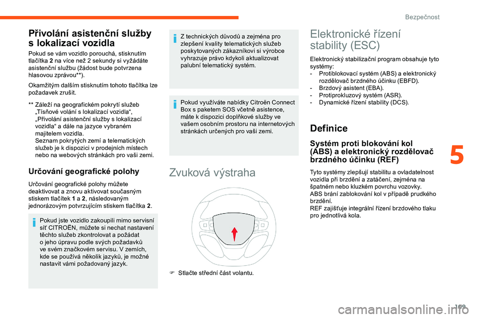CITROEN JUMPER SPACETOURER 2020 Návod na použití (in Czech) 109
Přivolání asistenční služby
s
l
okalizací vozidla
** Záleží na geografickém pokrytí služeb
„Tísňové volání s lokalizací vozidla“,
„Přivolání asistenční služby CITROEN JUMPER SPACETOURER 2020 Návod na použití (in Czech) 109
Přivolání asistenční služby
s
l
okalizací vozidla
** Záleží na geografickém pokrytí služeb
„Tísňové volání s lokalizací vozidla“,
„Přivolání asistenční služby