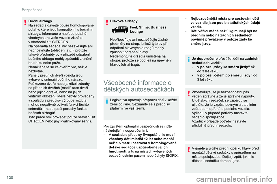 CITROEN JUMPER SPACETOURER 2020 Návod na použití (in Czech) 120
Hlavové airbagy
Boční airbagy
Na sedadla dávejte pouze homologované
potahy, které jsou kompatibilní s bočními
airbagy. Informace o
nabídce potahů
vhodných pro vaše vozidlo získ CITROEN JUMPER SPACETOURER 2020 Návod na použití (in Czech) 120
Hlavové airbagy
Boční airbagy
Na sedadla dávejte pouze homologované
potahy, které jsou kompatibilní s bočními
airbagy. Informace o
nabídce potahů
vhodných pro vaše vozidlo získ