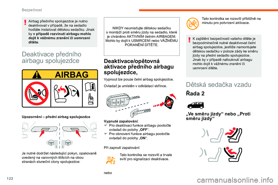 CITROEN JUMPER SPACETOURER 2020 Návod na použití (in Czech) 122
Deaktivace předního
airbagu spolujezdce
Je nutné dodržet následující pokyn, opakovaně
uvedený na varovných štítcích na obou
stranách sluneční clony spolujezdce:NIKDY neumisťujt CITROEN JUMPER SPACETOURER 2020 Návod na použití (in Czech) 122
Deaktivace předního
airbagu spolujezdce
Je nutné dodržet následující pokyn, opakovaně
uvedený na varovných štítcích na obou
stranách sluneční clony spolujezdce:NIKDY neumisťujt