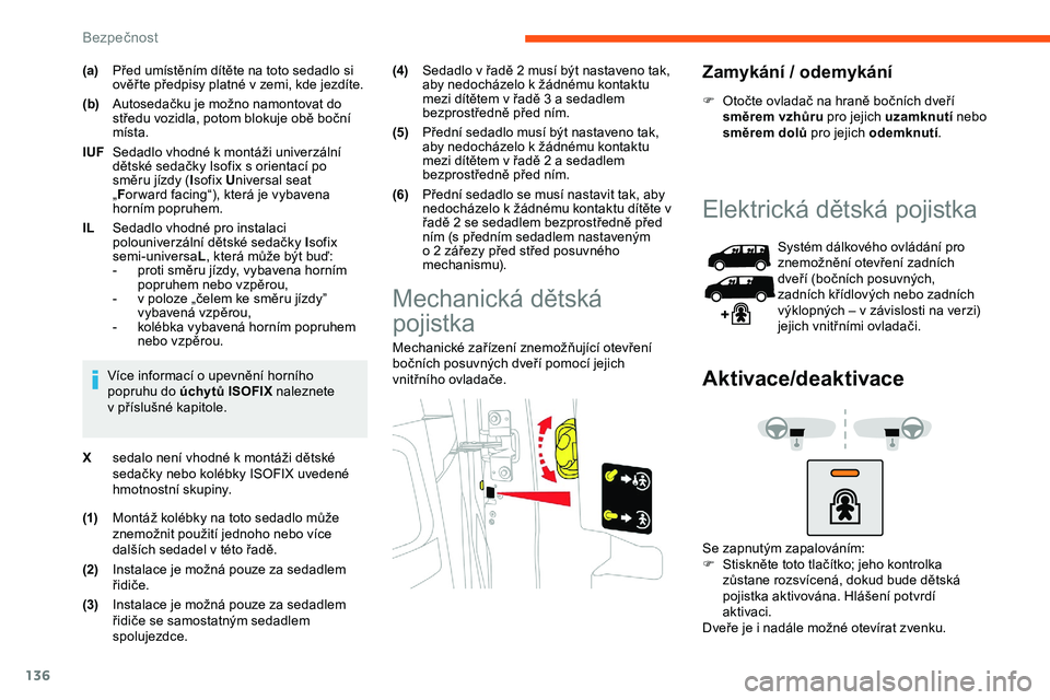 CITROEN JUMPER SPACETOURER 2020 Návod na použití (in Czech) 136
(a)Před umístěním dítěte na toto sedadlo si
ověř te předpisy platné v zemi, kde jezdíte.
(b) Autosedačku je možno namontovat do
středu vozidla, potom blokuje obě boční
místa.
CITROEN JUMPER SPACETOURER 2020 Návod na použití (in Czech) 136
(a)Před umístěním dítěte na toto sedadlo si
ověř te předpisy platné v zemi, kde jezdíte.
(b) Autosedačku je možno namontovat do
středu vozidla, potom blokuje obě boční
místa.