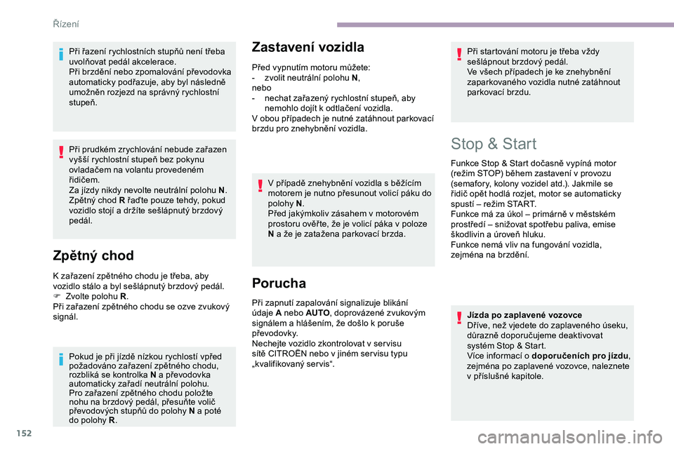 CITROEN JUMPER SPACETOURER 2020 Návod na použití (in Czech) 152
Při řazení rychlostních stupňů není třeba
uvolňovat pedál akcelerace.
Při brzdění nebo zpomalování převodovka
automaticky podřazuje, aby byl následně
umožněn rozjezd na spr CITROEN JUMPER SPACETOURER 2020 Návod na použití (in Czech) 152
Při řazení rychlostních stupňů není třeba
uvolňovat pedál akcelerace.
Při brzdění nebo zpomalování převodovka
automaticky podřazuje, aby byl následně
umožněn rozjezd na spr