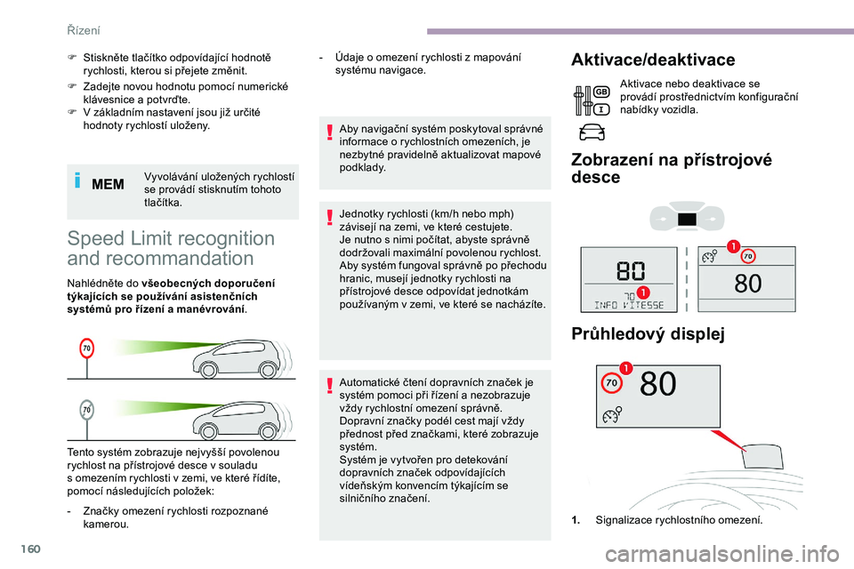 CITROEN JUMPER SPACETOURER 2020 Návod na použití (in Czech) 160
F Zadejte novou hodnotu pomocí numerické klávesnice a potvrďte.
F
V
základním nastavení jsou již určité
hodnoty rychlostí uloženy.
Vyvolávání uložených rychlostí
se prová CITROEN JUMPER SPACETOURER 2020 Návod na použití (in Czech) 160
F Zadejte novou hodnotu pomocí numerické klávesnice a potvrďte.
F
V
základním nastavení jsou již určité
hodnoty rychlostí uloženy.
Vyvolávání uložených rychlostí
se prová