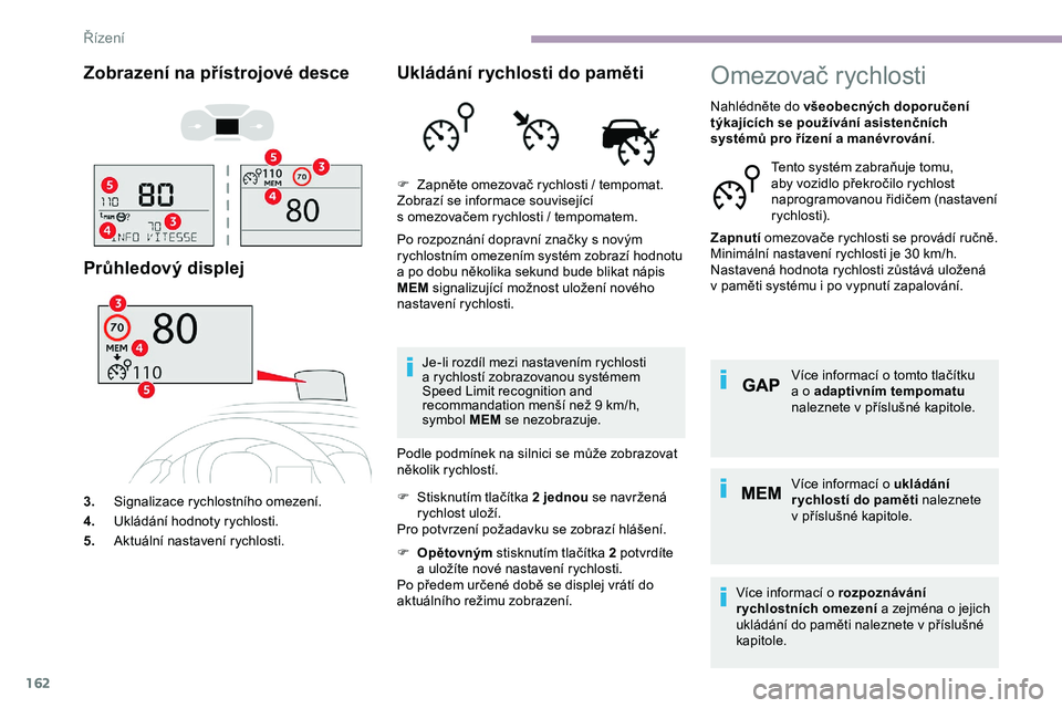 CITROEN JUMPER SPACETOURER 2020 Návod na použití (in Czech) 162
Zobrazení na přístrojové desce
Průhledový displej
3.Signalizace rychlostního omezení.
4. Ukládání hodnoty rychlosti.
5. Aktuální nastavení rychlosti.
Ukládání rychlosti do paměti CITROEN JUMPER SPACETOURER 2020 Návod na použití (in Czech) 162
Zobrazení na přístrojové desce
Průhledový displej
3.Signalizace rychlostního omezení.
4. Ukládání hodnoty rychlosti.
5. Aktuální nastavení rychlosti.
Ukládání rychlosti do paměti