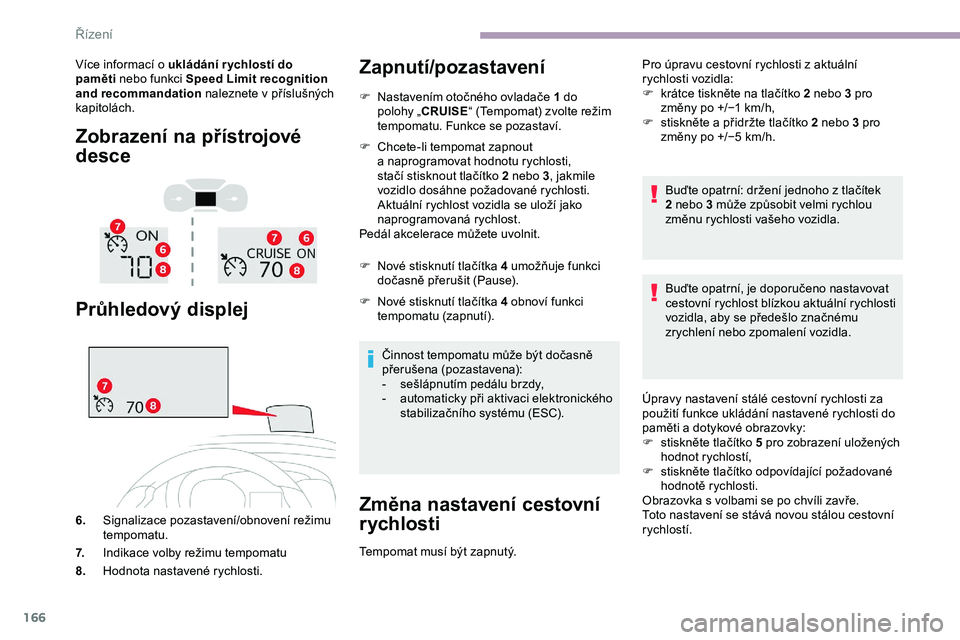 CITROEN JUMPER SPACETOURER 2020 Návod na použití (in Czech) 166
Více informací o ukládání r ychlostí do
pa měti nebo funkci Speed Limit recognition
and recommandation naleznete v
příslušných
kapitolách.
Zobrazení na přístrojové
desce
Pr CITROEN JUMPER SPACETOURER 2020 Návod na použití (in Czech) 166
Více informací o ukládání r ychlostí do
pa měti nebo funkci Speed Limit recognition
and recommandation naleznete v
příslušných
kapitolách.
Zobrazení na přístrojové
desce
Pr