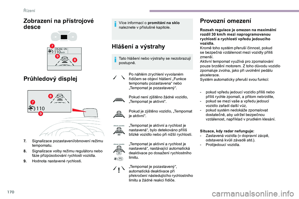 CITROEN JUMPER SPACETOURER 2020 Návod na použití (in Czech) 170
Více informací o promítání na sklo
naleznete v příslušné kapitole.
Hlášení a výstrahy
Tato hlášení nebo výstrahy se nezobrazují
postupně.
Provozní omezení
Po náhlém zrychl CITROEN JUMPER SPACETOURER 2020 Návod na použití (in Czech) 170
Více informací o promítání na sklo
naleznete v příslušné kapitole.
Hlášení a výstrahy
Tato hlášení nebo výstrahy se nezobrazují
postupně.
Provozní omezení
Po náhlém zrychl