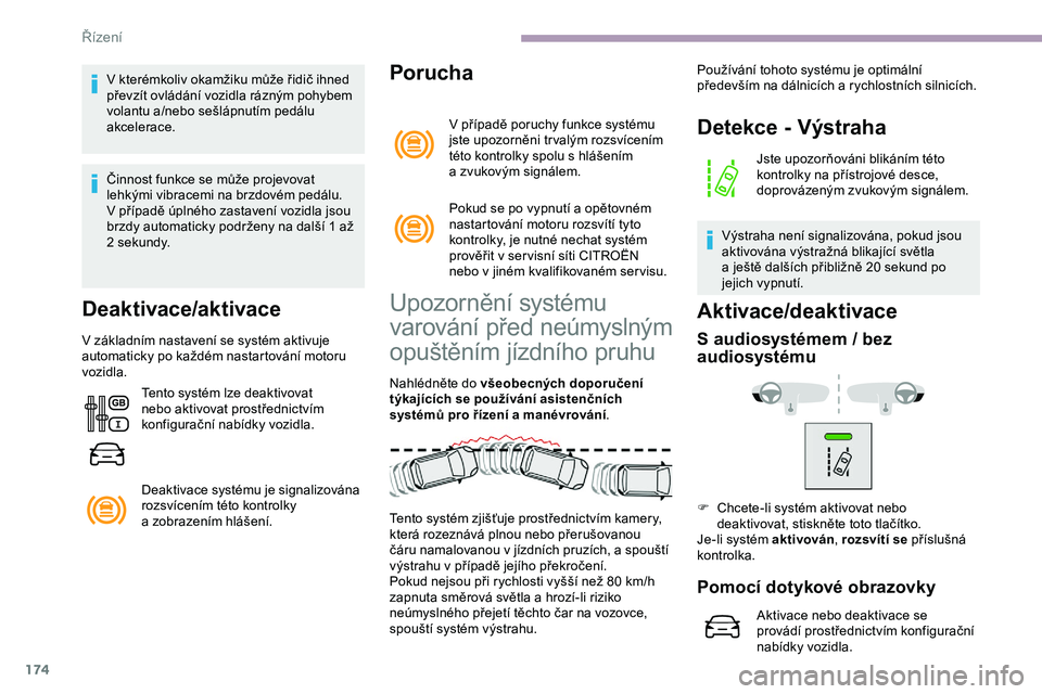 CITROEN JUMPER SPACETOURER 2020 Návod na použití (in Czech) 174
V kterémkoliv okamžiku může řidič ihned
převzít ovládání vozidla rázným pohybem
volantu a/nebo sešlápnutím pedálu
akcelerace.
Činnost funkce se může projevovat
lehkými vib CITROEN JUMPER SPACETOURER 2020 Návod na použití (in Czech) 174
V kterémkoliv okamžiku může řidič ihned
převzít ovládání vozidla rázným pohybem
volantu a/nebo sešlápnutím pedálu
akcelerace.
Činnost funkce se může projevovat
lehkými vib