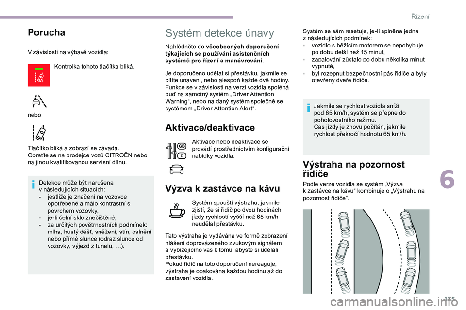CITROEN JUMPER SPACETOURER 2020 Návod na použití (in Czech) 175
Porucha
V závislosti na výbavě vozidla:Kontrolka tohoto tlačítka bliká.
Tlačítko bliká a zobrazí se závada.
Obraťte se na prodejce vozů CITROËN nebo
na jinou kvalifikovanou ser visn CITROEN JUMPER SPACETOURER 2020 Návod na použití (in Czech) 175
Porucha
V závislosti na výbavě vozidla:Kontrolka tohoto tlačítka bliká.
Tlačítko bliká a zobrazí se závada.
Obraťte se na prodejce vozů CITROËN nebo
na jinou kvalifikovanou ser visn