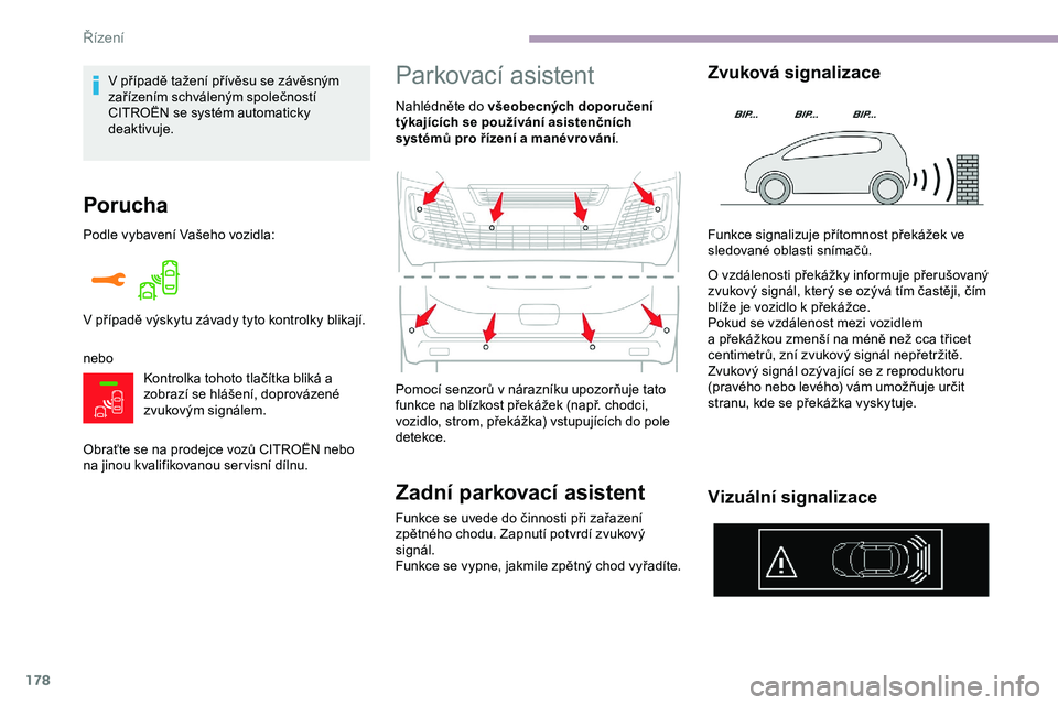 CITROEN JUMPER SPACETOURER 2020 Návod na použití (in Czech) 178
Porucha
Podle vybavení Vašeho vozidla:
neboKontrolka tohoto tlačítka bliká a
zobrazí se hlášení, doprovázené
zvukovým signálem.
Obraťte se na prodejce vozů CITROËN nebo
na jinou CITROEN JUMPER SPACETOURER 2020 Návod na použití (in Czech) 178
Porucha
Podle vybavení Vašeho vozidla:
neboKontrolka tohoto tlačítka bliká a
zobrazí se hlášení, doprovázené
zvukovým signálem.
Obraťte se na prodejce vozů CITROËN nebo
na jinou