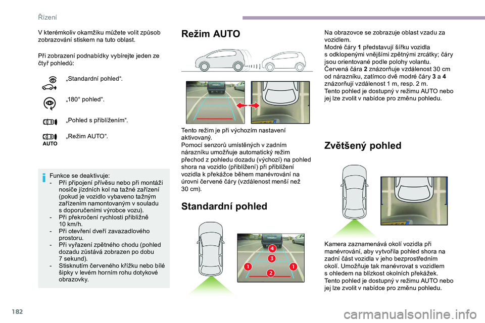 CITROEN JUMPER SPACETOURER 2020 Návod na použití (in Czech) 182
Při zobrazení podnabídky vybírejte jeden ze
čtyř pohledů: V kterémkoliv okamžiku můžete volit způsob
zobrazování stiskem na tuto oblast.
„Standardní pohled“.
„180° pohled CITROEN JUMPER SPACETOURER 2020 Návod na použití (in Czech) 182
Při zobrazení podnabídky vybírejte jeden ze
čtyř pohledů: V kterémkoliv okamžiku můžete volit způsob
zobrazování stiskem na tuto oblast.
„Standardní pohled“.
„180° pohled