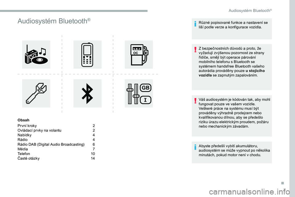 CITROEN JUMPER SPACETOURER 2020 Návod na použití (in Czech) 1
Audiosystém Bluetooth®
Obsah
Pr vní kroky
2
O
vládací pr vky na volantu
2
N
abídky
4
R
ádio
4
R
ádio DAB (Digital Audio Broadcasting)
6
M
édia
7
T
elefon
1
0
Čas CITROEN JUMPER SPACETOURER 2020 Návod na použití (in Czech) 1
Audiosystém Bluetooth®
Obsah
Pr vní kroky
2
O
vládací pr vky na volantu
2
N
abídky
4
R
ádio
4
R
ádio DAB (Digital Audio Broadcasting)
6
M
édia
7
T
elefon
1
0
Čas