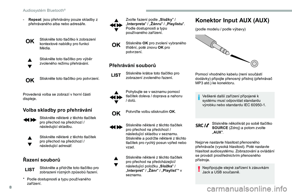 CITROEN JUMPER SPACETOURER 2020 Návod na použití (in Czech) 8
- Repeat: jsou přehrávány pouze skladby z
přehrávaného alba nebo adresáře.
Stiskněte toto tlačítko k zobrazení
kontextové nabídky pro funkci
Média.
Stiskněte toto tlačítko pro v CITROEN JUMPER SPACETOURER 2020 Návod na použití (in Czech) 8
- Repeat: jsou přehrávány pouze skladby z
přehrávaného alba nebo adresáře.
Stiskněte toto tlačítko k zobrazení
kontextové nabídky pro funkci
Média.
Stiskněte toto tlačítko pro v