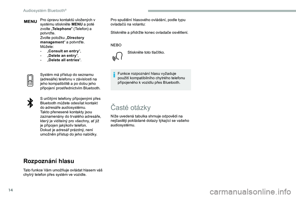 CITROEN JUMPER SPACETOURER 2020 Návod na použití (in Czech) 14
Pro úpravu kontaktů uložených v
systému stiskněte MENU a poté
zvolte „ Telephone " (Telefon) a
potvrďte.
Zvolte položku „ Directory
management “ a
potvrďte.
Můžete:
-
CITROEN JUMPER SPACETOURER 2020 Návod na použití (in Czech) 14
Pro úpravu kontaktů uložených v
systému stiskněte MENU a poté
zvolte „ Telephone " (Telefon) a
potvrďte.
Zvolte položku „ Directory
management “ a
potvrďte.
Můžete:
-