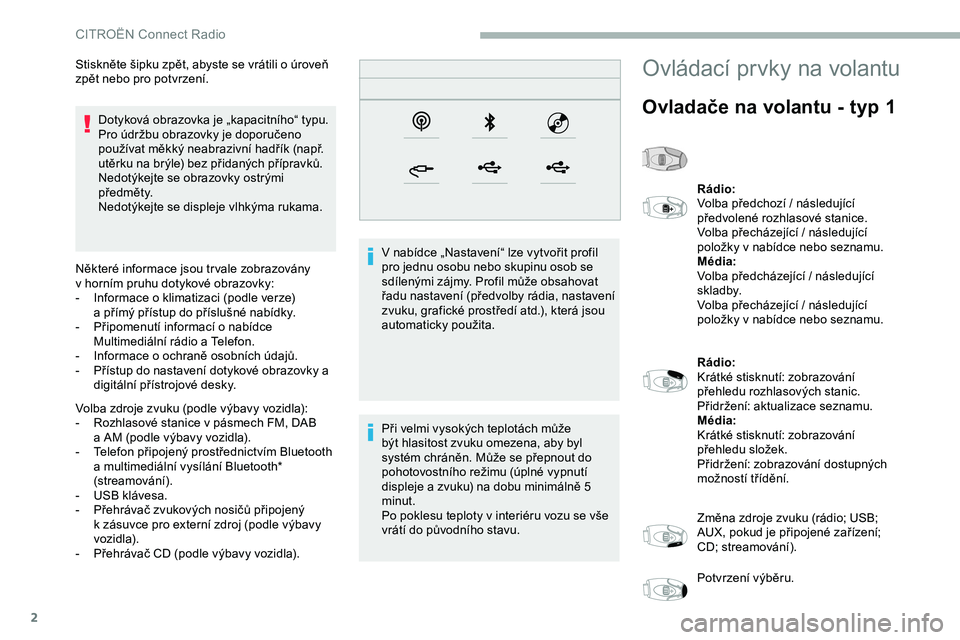 CITROEN JUMPER SPACETOURER 2020 Návod na použití (in Czech) 2
Dotyková obrazovka je „kapacitního“ typu.
Pro údržbu obrazovky je doporučeno
používat měkký neabrazivní hadřík (např.
utěrku na brýle) bez přidaných přípravků.
Nedotýkejte CITROEN JUMPER SPACETOURER 2020 Návod na použití (in Czech) 2
Dotyková obrazovka je „kapacitního“ typu.
Pro údržbu obrazovky je doporučeno
používat měkký neabrazivní hadřík (např.
utěrku na brýle) bez přidaných přípravků.
Nedotýkejte