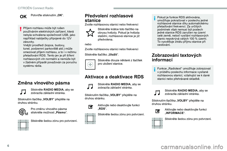 CITROEN JUMPER SPACETOURER 2020 Návod na použití (in Czech) 6
Potvrďte stisknutím „OK“.
Příjem rozhlasu může být rušen
používáním elektrických zařízení, která
nebyla schválena společností USB, jako
například nabíječky připojené CITROEN JUMPER SPACETOURER 2020 Návod na použití (in Czech) 6
Potvrďte stisknutím „OK“.
Příjem rozhlasu může být rušen
používáním elektrických zařízení, která
nebyla schválena společností USB, jako
například nabíječky připojené
