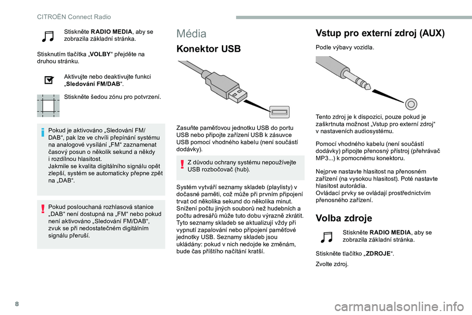 CITROEN JUMPER SPACETOURER 2020 Návod na použití (in Czech) 8
Stiskněte R ADIO MEDIA, aby se
zobrazila základní stránka.
Stisknutím tlačítka „ VOLBY“ přejděte na
druhou stránku.
Aktivujte nebo deaktivujte funkci
„Sledování FM/DAB “.
Stis CITROEN JUMPER SPACETOURER 2020 Návod na použití (in Czech) 8
Stiskněte R ADIO MEDIA, aby se
zobrazila základní stránka.
Stisknutím tlačítka „ VOLBY“ přejděte na
druhou stránku.
Aktivujte nebo deaktivujte funkci
„Sledování FM/DAB “.
Stis