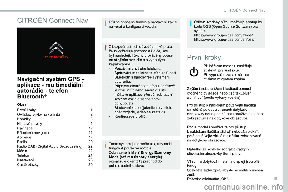 CITROEN JUMPER SPACETOURER 2020 Návod na použití (in Czech) 1
CITROËN Connect Nav
Navigační systém GPS -
aplikace - multimediální
autorádio - telefon
Bluetooth
®
Obsah
Pr vní kroky
1
O
vládací pr vky na volantu
2
N
abídky
3
H
lasové CITROEN JUMPER SPACETOURER 2020 Návod na použití (in Czech) 1
CITROËN Connect Nav
Navigační systém GPS -
aplikace - multimediální
autorádio - telefon
Bluetooth
®
Obsah
Pr vní kroky
1
O
vládací pr vky na volantu
2
N
abídky
3
H
lasové