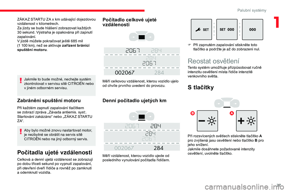 CITROEN JUMPER SPACETOURER 2020 Návod na použití (in Czech) 27
Jakmile to bude možné, nechejte systém
zkontrolovat v ser visu sítě CITROËN nebo
v
jiném odborném ser visu.
Zabránění spuštění motoru
Při každém zapnutí zapalování tlačít CITROEN JUMPER SPACETOURER 2020 Návod na použití (in Czech) 27
Jakmile to bude možné, nechejte systém
zkontrolovat v ser visu sítě CITROËN nebo
v
jiném odborném ser visu.
Zabránění spuštění motoru
Při každém zapnutí zapalování tlačít