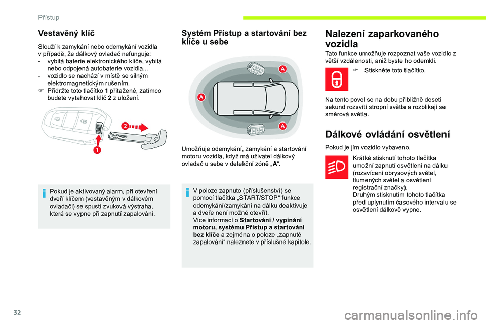 CITROEN JUMPER SPACETOURER 2020 Návod na použití (in Czech) 32
Vestavěný klíč
Slouží k zamykání nebo odemykání vozidla
v případě, že dálkový ovladač nefunguje:
-
v
ybitá baterie elektronického klíče, vybitá
nebo odpojená autobater CITROEN JUMPER SPACETOURER 2020 Návod na použití (in Czech) 32
Vestavěný klíč
Slouží k zamykání nebo odemykání vozidla
v případě, že dálkový ovladač nefunguje:
-
v
ybitá baterie elektronického klíče, vybitá
nebo odpojená autobater