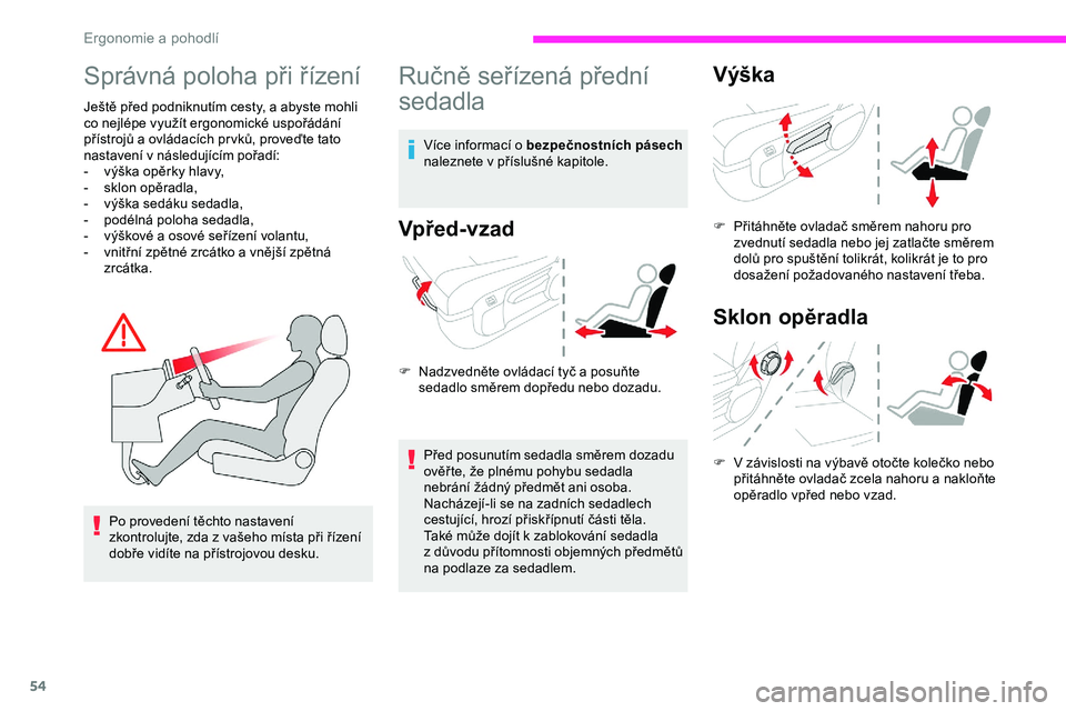 CITROEN JUMPER SPACETOURER 2020 Návod na použití (in Czech) 54
Správná poloha při řízení
Ještě před podniknutím cesty, a abyste mohli
co nejlépe využít ergonomické uspořádání
přístrojů a ovládacích pr vků, proveďte tato
nastavení v CITROEN JUMPER SPACETOURER 2020 Návod na použití (in Czech) 54
Správná poloha při řízení
Ještě před podniknutím cesty, a abyste mohli
co nejlépe využít ergonomické uspořádání
přístrojů a ovládacích pr vků, proveďte tato
nastavení v