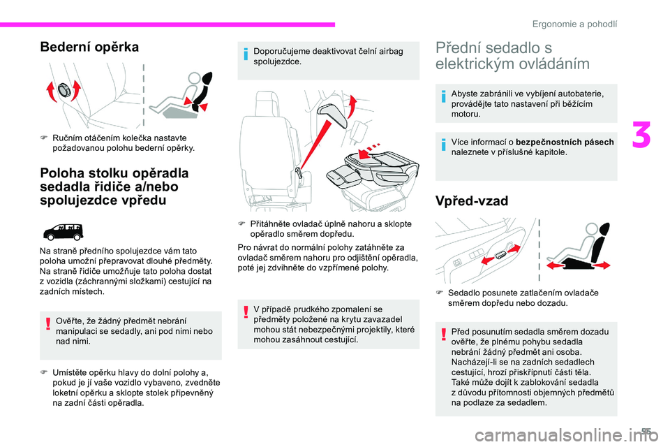 CITROEN JUMPER SPACETOURER 2020 Návod na použití (in Czech) 55
Bederní opěrka
F Ručním otáčením kolečka nastavte požadovanou polohu bederní opěrky.
Poloha stolku opěradla
sedadla řidiče a/nebo
spolujezdce vpředu
Ověř te, že žádný předm CITROEN JUMPER SPACETOURER 2020 Návod na použití (in Czech) 55
Bederní opěrka
F Ručním otáčením kolečka nastavte požadovanou polohu bederní opěrky.
Poloha stolku opěradla
sedadla řidiče a/nebo
spolujezdce vpředu
Ověř te, že žádný předm