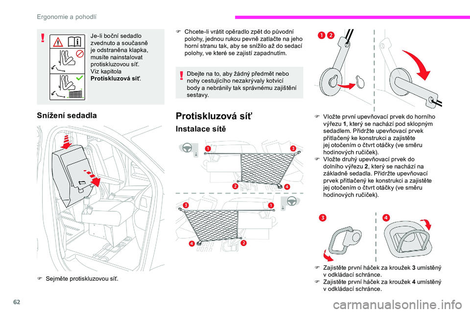 CITROEN JUMPER SPACETOURER 2020 Návod na použití (in Czech) 62
Je-li boční sedadlo
zvednuto a současně
je odstraněna klapka,
musíte nainstalovat
protiskluzovou síť.
Viz kapitola
Protiskluzová síť .
Snížení sedadla
F Sejměte protiskluzovou CITROEN JUMPER SPACETOURER 2020 Návod na použití (in Czech) 62
Je-li boční sedadlo
zvednuto a současně
je odstraněna klapka,
musíte nainstalovat
protiskluzovou síť.
Viz kapitola
Protiskluzová síť .
Snížení sedadla
F Sejměte protiskluzovou