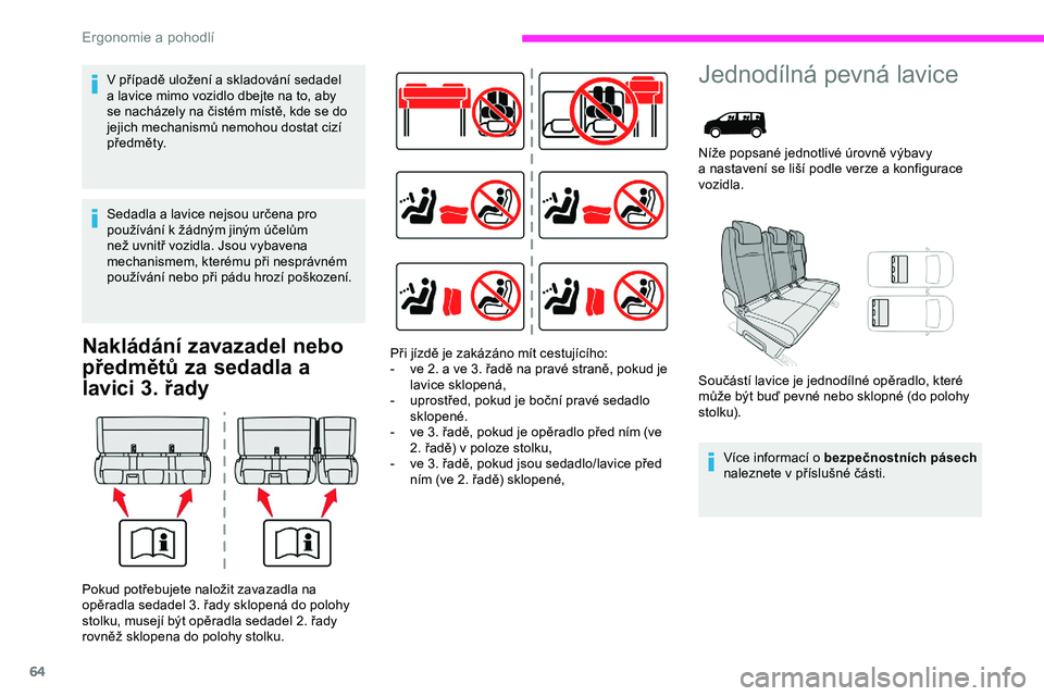 CITROEN JUMPER SPACETOURER 2020 Návod na použití (in Czech) 64
Nakládání zavazadel nebo
předmětů za sedadla a
lavici 3. řady
Jednodílná pevná lavice
Níže popsané jednotlivé úrovně výbavy
a nastavení se liší podle verze a konfigurace
CITROEN JUMPER SPACETOURER 2020 Návod na použití (in Czech) 64
Nakládání zavazadel nebo
předmětů za sedadla a
lavici 3. řady
Jednodílná pevná lavice
Níže popsané jednotlivé úrovně výbavy
a nastavení se liší podle verze a konfigurace