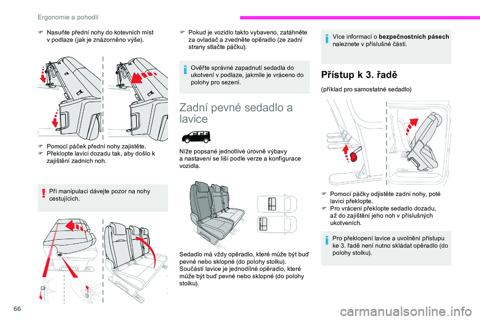 CITROEN JUMPER SPACETOURER 2020 Návod na použití (in Czech) 66
F Nasuňte přední nohy do kotevních míst v podlaze ( jak je znázorněno výše).
F
P
omocí páček přední nohy zajistěte.
F
P
řeklopte lavici dozadu tak, aby došlo k
zajištěn CITROEN JUMPER SPACETOURER 2020 Návod na použití (in Czech) 66
F Nasuňte přední nohy do kotevních míst v podlaze ( jak je znázorněno výše).
F
P
omocí páček přední nohy zajistěte.
F
P
řeklopte lavici dozadu tak, aby došlo k
zajištěn