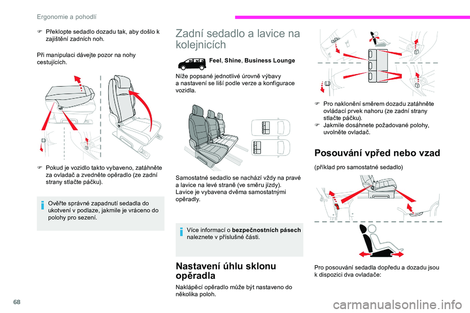 CITROEN JUMPER SPACETOURER 2020 Návod na použití (in Czech) 68
F Překlopte sedadlo dozadu tak, aby došlo k zajištění zadních noh.
Při manipulaci dávejte pozor na nohy
cestujících.
F
P
okud je vozidlo takto vybaveno, zatáhněte
za ovladač a zve CITROEN JUMPER SPACETOURER 2020 Návod na použití (in Czech) 68
F Překlopte sedadlo dozadu tak, aby došlo k zajištění zadních noh.
Při manipulaci dávejte pozor na nohy
cestujících.
F
P
okud je vozidlo takto vybaveno, zatáhněte
za ovladač a zve