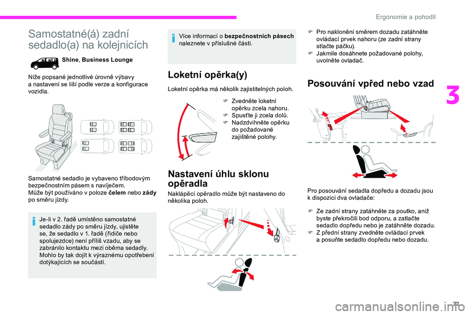 CITROEN JUMPER SPACETOURER 2020  Návod na použití (in Czech) 71
Samostatné(á) zadní 
sedadlo(a) na kolejnicích
Shine, Business Lounge
Níže popsané jednotlivé úrovně výbavy 
a
 
nastavení se liší podle verze a   konfigurace 
vozidla.
Samostatné se