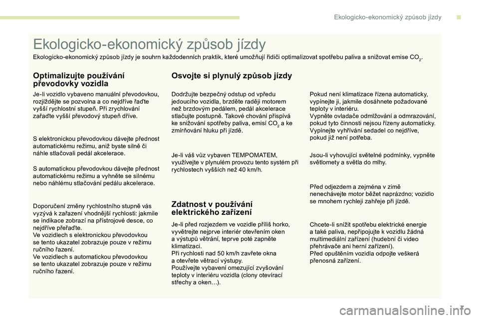 CITROEN JUMPER SPACETOURER 2020 Návod na použití (in Czech) 7
Chcete-li snížit spotřebu elektrické energie
a také paliva, nepřipojujte k vozidlu žádná
multimediální zařízení (hudební či video
přehrávače ani herní zařízení).
Před o CITROEN JUMPER SPACETOURER 2020 Návod na použití (in Czech) 7
Chcete-li snížit spotřebu elektrické energie
a také paliva, nepřipojujte k vozidlu žádná
multimediální zařízení (hudební či video
přehrávače ani herní zařízení).
Před o