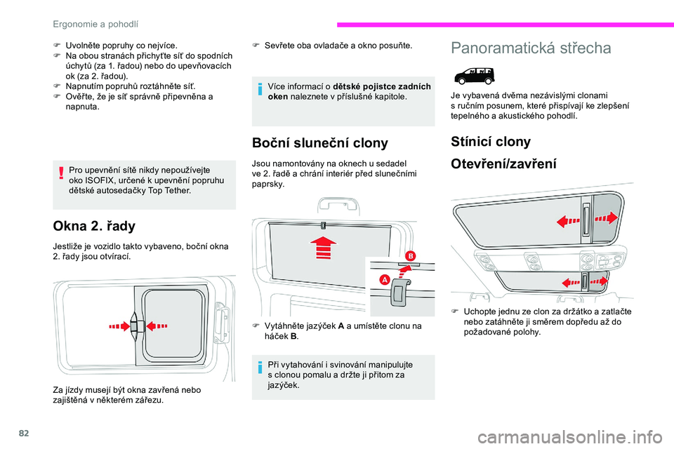 CITROEN JUMPER SPACETOURER 2020 Návod na použití (in Czech) 82
F Uvolněte popruhy co nejvíce.
F N a obou stranách přichyťte síť do spodních
úchytů (za 1. řadou) nebo do upevňovacích
ok (za 2. řadou).
F
N
apnutím popruhů roztáhněte síť. CITROEN JUMPER SPACETOURER 2020 Návod na použití (in Czech) 82
F Uvolněte popruhy co nejvíce.
F N a obou stranách přichyťte síť do spodních
úchytů (za 1. řadou) nebo do upevňovacích
ok (za 2. řadou).
F
N
apnutím popruhů roztáhněte síť.