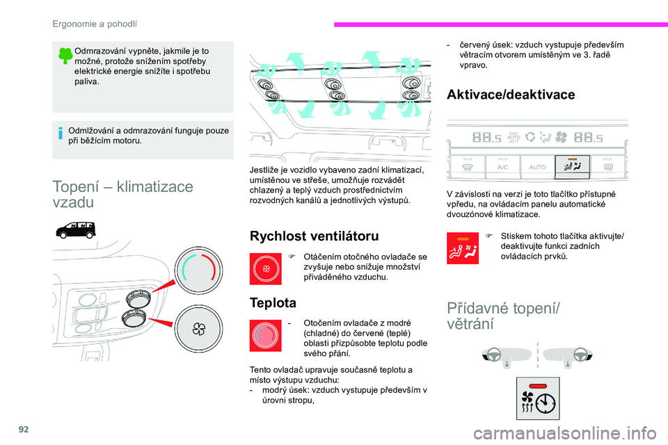 CITROEN JUMPER SPACETOURER 2020 Návod na použití (in Czech) 92
Odmrazování vypněte, jakmile je to
možné, protože snížením spotřeby
elektrické energie snížíte i spotřebu
paliva.
Odmlžování a odmrazování funguje pouze
při běžícím mo CITROEN JUMPER SPACETOURER 2020 Návod na použití (in Czech) 92
Odmrazování vypněte, jakmile je to
možné, protože snížením spotřeby
elektrické energie snížíte i spotřebu
paliva.
Odmlžování a odmrazování funguje pouze
při běžícím mo