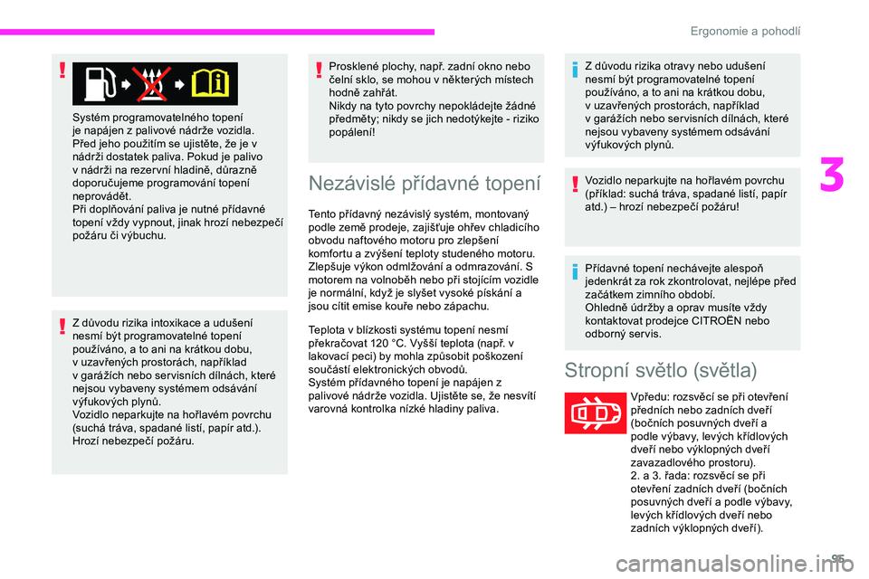 CITROEN JUMPER SPACETOURER 2020 Návod na použití (in Czech) 95
Z důvodu rizika intoxikace a udušení
n esmí být programovatelné topení
používáno, a
to ani na krátkou dobu,
v
uzavřených prostorách, například
v
garážích nebo ser visn CITROEN JUMPER SPACETOURER 2020 Návod na použití (in Czech) 95
Z důvodu rizika intoxikace a udušení
n esmí být programovatelné topení
používáno, a
to ani na krátkou dobu,
v
uzavřených prostorách, například
v
garážích nebo ser visn
