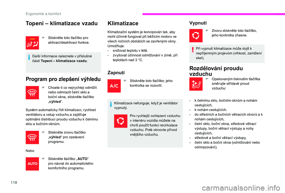 CITROEN JUMPER SPACETOURER 2018 Návod na použití (in Czech) 118
Topení – klimatizace vzadu
F Stiskněte toto tlačítko pro aktivaci/deaktivaci funkce.
Další informace naleznete v příslušné
části Topení – klimatizace vzadu .
Program pro zlepšen CITROEN JUMPER SPACETOURER 2018 Návod na použití (in Czech) 118
Topení – klimatizace vzadu
F Stiskněte toto tlačítko pro aktivaci/deaktivaci funkce.
Další informace naleznete v příslušné
části Topení – klimatizace vzadu .
Program pro zlepšen