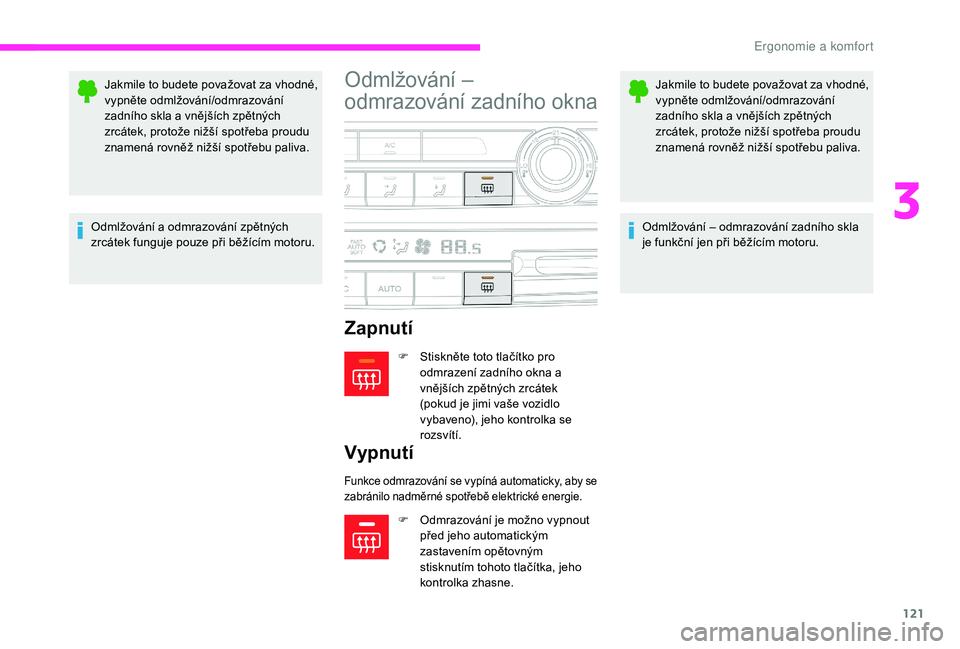 CITROEN JUMPER SPACETOURER 2018 Návod na použití (in Czech) 121
Jakmile to budete považovat za vhodné,
vypněte odmlžování/odmrazování
zadního skla a vnějších zpětných
zrcátek, protože nižší spotřeba proudu
znamená rovněž nižší spo CITROEN JUMPER SPACETOURER 2018 Návod na použití (in Czech) 121
Jakmile to budete považovat za vhodné,
vypněte odmlžování/odmrazování
zadního skla a vnějších zpětných
zrcátek, protože nižší spotřeba proudu
znamená rovněž nižší spo