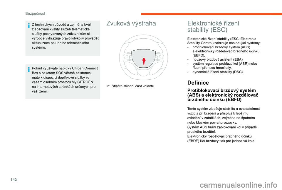 CITROEN JUMPER SPACETOURER 2018 Návod na použití (in Czech) 142
Zvuková výstraha
F Stlačte střední část volantu.
Elektronické řízení
stability (ESC)
Elektronické řízení stability (ESC: Electronic
Stability Control) zahrnuje následující syst CITROEN JUMPER SPACETOURER 2018 Návod na použití (in Czech) 142
Zvuková výstraha
F Stlačte střední část volantu.
Elektronické řízení
stability (ESC)
Elektronické řízení stability (ESC: Electronic
Stability Control) zahrnuje následující syst