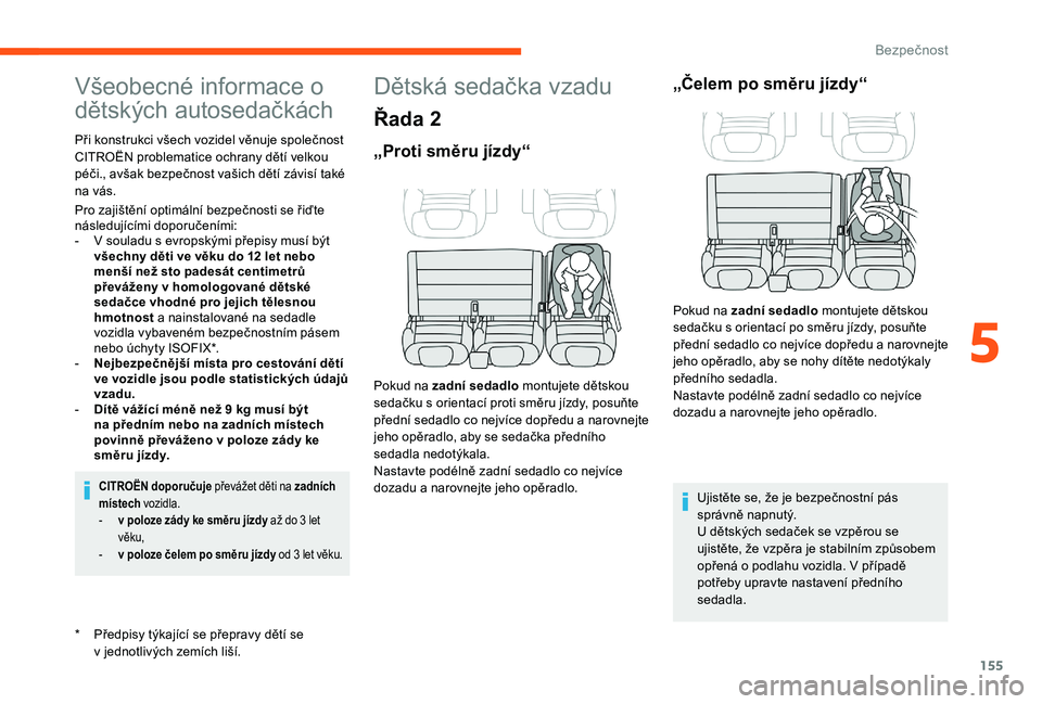 CITROEN JUMPER SPACETOURER 2018 Návod na použití (in Czech) 155
Všeobecné informace o
dětských autosedačkách
* Předpisy týkající se přepravy dětí se v jednotlivých zemích liší.
Při konstrukci všech vozidel věnuje společnost
CITROËN pr CITROEN JUMPER SPACETOURER 2018 Návod na použití (in Czech) 155
Všeobecné informace o
dětských autosedačkách
* Předpisy týkající se přepravy dětí se v jednotlivých zemích liší.
Při konstrukci všech vozidel věnuje společnost
CITROËN pr
