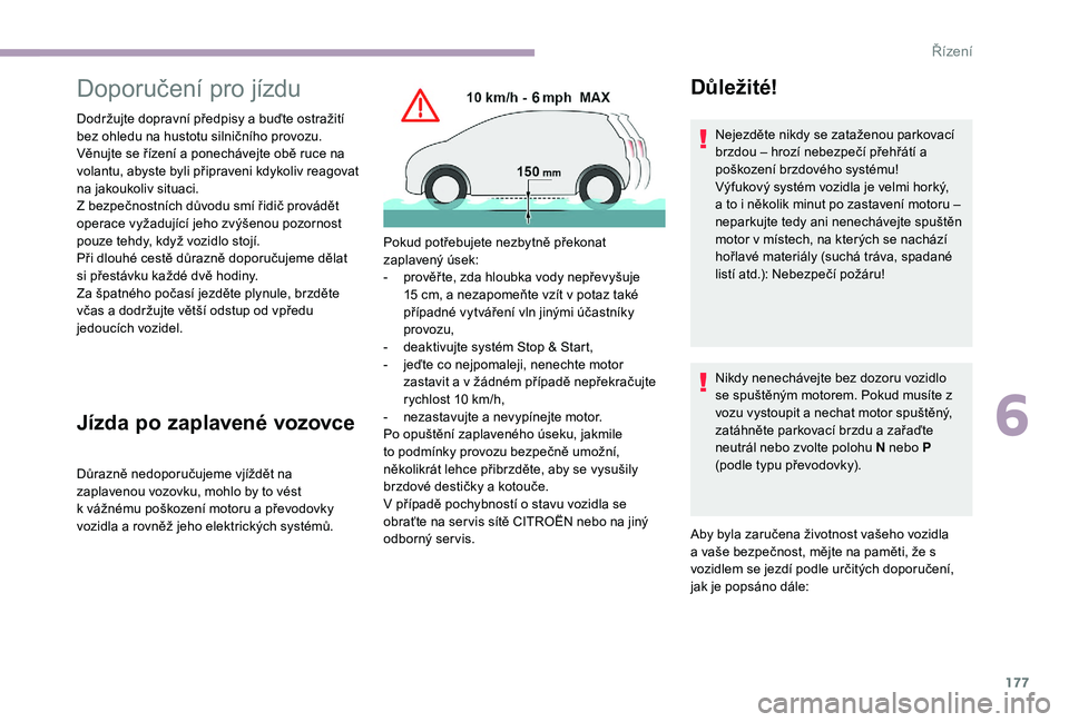 CITROEN JUMPER SPACETOURER 2018 Návod na použití (in Czech) 177
Doporučení pro jízdu
Dodržujte dopravní předpisy a buďte ostražití
bez ohledu na hustotu silničního provozu.
Věnujte se řízení a ponechávejte obě ruce na
volantu, abyste byli p CITROEN JUMPER SPACETOURER 2018 Návod na použití (in Czech) 177
Doporučení pro jízdu
Dodržujte dopravní předpisy a buďte ostražití
bez ohledu na hustotu silničního provozu.
Věnujte se řízení a ponechávejte obě ruce na
volantu, abyste byli p