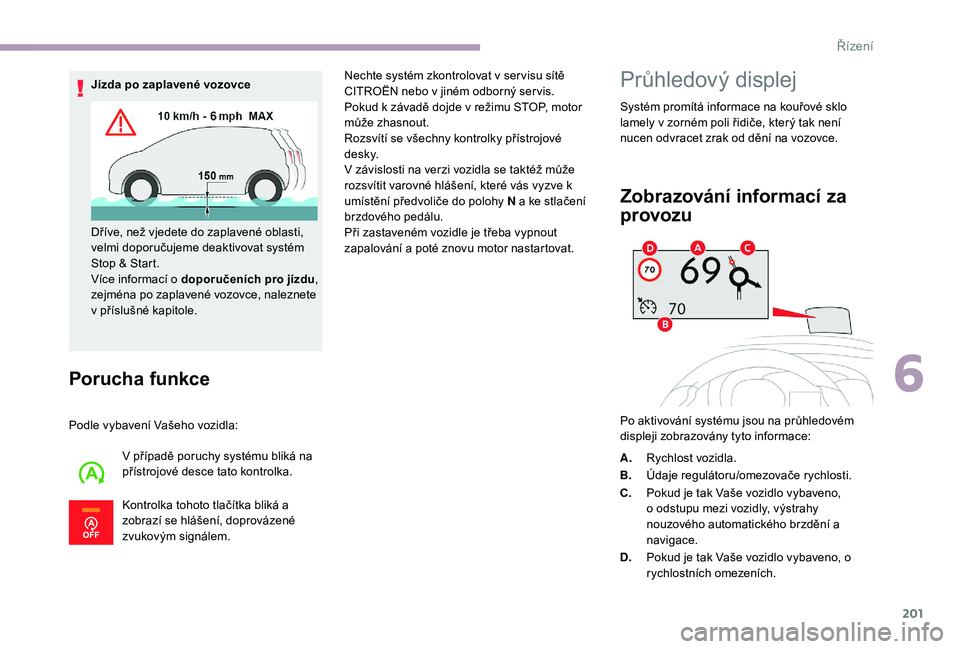 CITROEN JUMPER SPACETOURER 2018 Návod na použití (in Czech) 201
Porucha funkce
Podle vybavení Vašeho vozidla:V případě poruchy systému bliká na
přístrojové desce tato kontrolka.
Kontrolka tohoto tlačítka bliká a
zobrazí se hlášení, doprov CITROEN JUMPER SPACETOURER 2018 Návod na použití (in Czech) 201
Porucha funkce
Podle vybavení Vašeho vozidla:V případě poruchy systému bliká na
přístrojové desce tato kontrolka.
Kontrolka tohoto tlačítka bliká a
zobrazí se hlášení, doprov