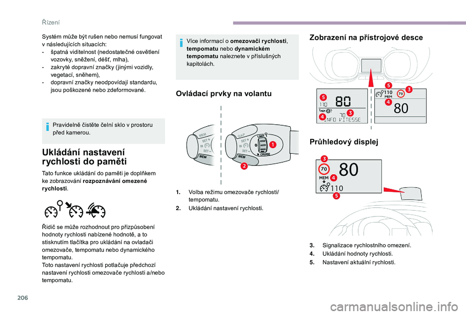 CITROEN JUMPER SPACETOURER 2018 Návod na použití (in Czech) 206
Systém může být rušen nebo nemusí fungovat
v následujících situacích:
-
š
patná viditelnost (nedostatečné osvětlení
vozovky, sněžení, déšť, mlha),
-
z
akryté doprav CITROEN JUMPER SPACETOURER 2018 Návod na použití (in Czech) 206
Systém může být rušen nebo nemusí fungovat
v následujících situacích:
-
š
patná viditelnost (nedostatečné osvětlení
vozovky, sněžení, déšť, mlha),
-
z
akryté doprav