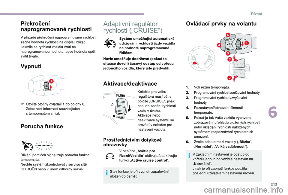 CITROEN JUMPER SPACETOURER 2018 Návod na použití (in Czech) 213
Překročení
naprogramované rychlosti
V případě překročení naprogramované rychlosti
z ačne hodnota rychlosti na displeji blikat.
Jakmile se rychlost vozidla vrátí na
naprogramovanou CITROEN JUMPER SPACETOURER 2018 Návod na použití (in Czech) 213
Překročení
naprogramované rychlosti
V případě překročení naprogramované rychlosti
z ačne hodnota rychlosti na displeji blikat.
Jakmile se rychlost vozidla vrátí na
naprogramovanou
