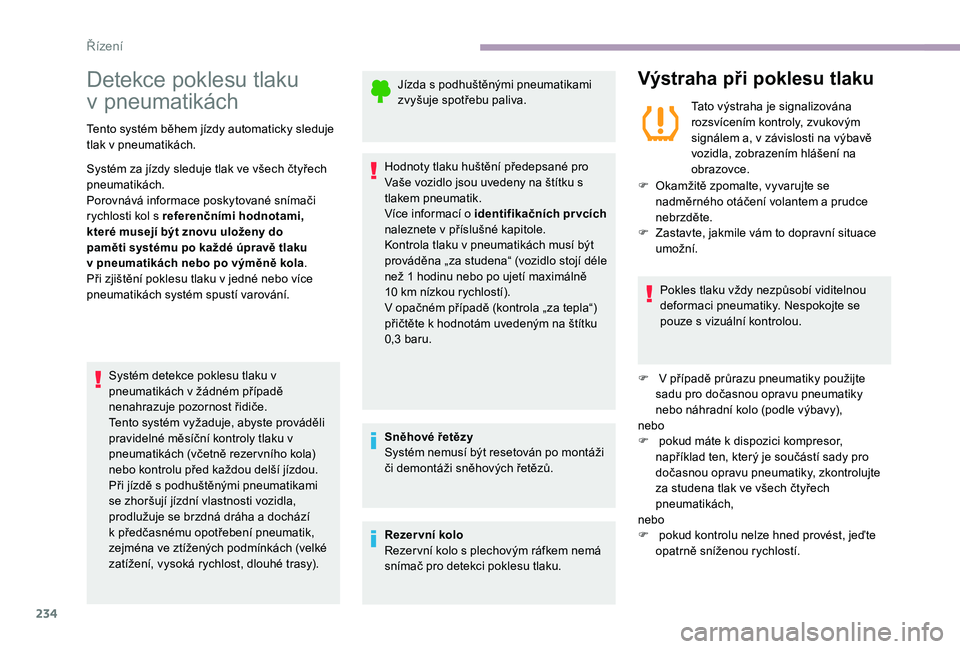 CITROEN JUMPER SPACETOURER 2018 Návod na použití (in Czech) 234
Detekce poklesu tlaku
v
p
neumatikách
Tento systém během jízdy automaticky sleduje
tlak v
pneumatikách.
Systém za jízdy sleduje tlak ve všech čtyřech
pneumatikách.
Porovnává inf CITROEN JUMPER SPACETOURER 2018 Návod na použití (in Czech) 234
Detekce poklesu tlaku
v
p
neumatikách
Tento systém během jízdy automaticky sleduje
tlak v
pneumatikách.
Systém za jízdy sleduje tlak ve všech čtyřech
pneumatikách.
Porovnává inf